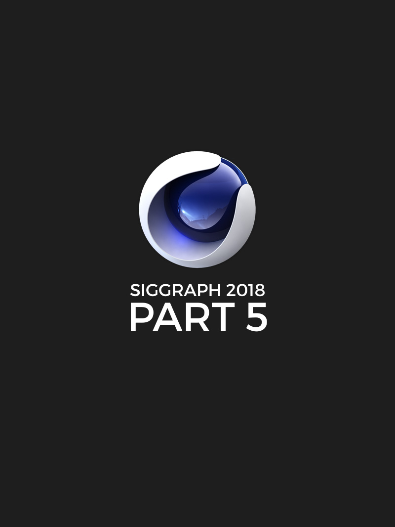Siggraph 2018 Cinema 4D 3D Training Batch 5