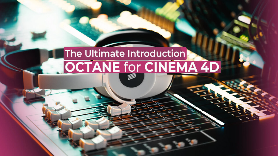 Cinema 4D Training Course 3D Ultimate Introduction to Octane and C4D